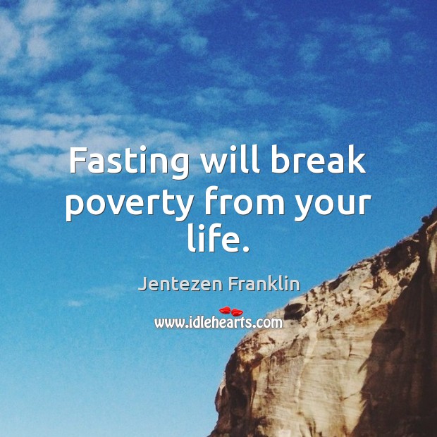 Fasting will break poverty from your life. Jentezen Franklin Picture Quote