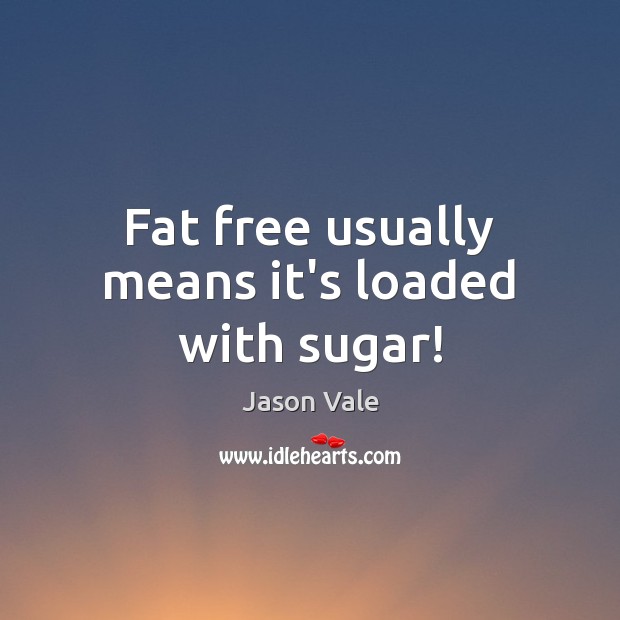 Fat free usually means it’s loaded with sugar! Image