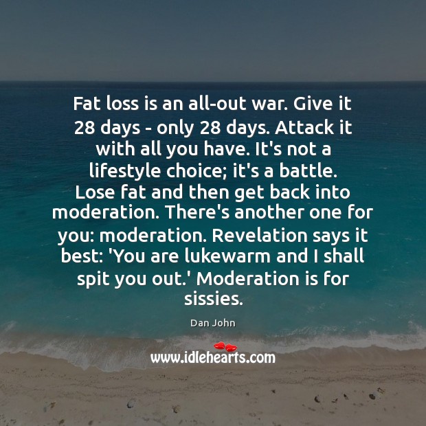 Fat loss is an all-out war. Give it 28 days – only 28 days. Dan John Picture Quote