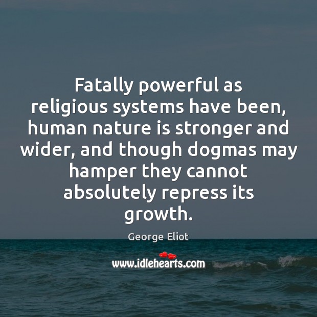 Fatally powerful as religious systems have been, human nature is stronger and Image
