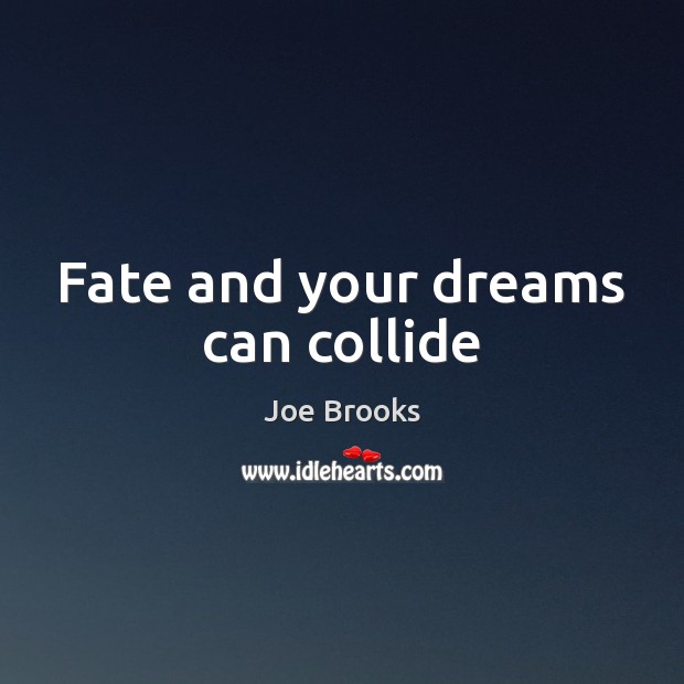 Fate and your dreams can collide Joe Brooks Picture Quote