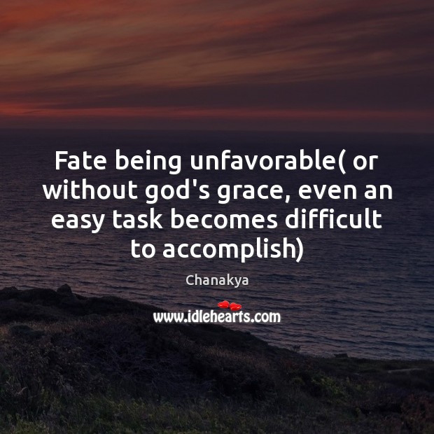 Fate being unfavorable( or without God’s grace, even an easy task becomes Chanakya Picture Quote