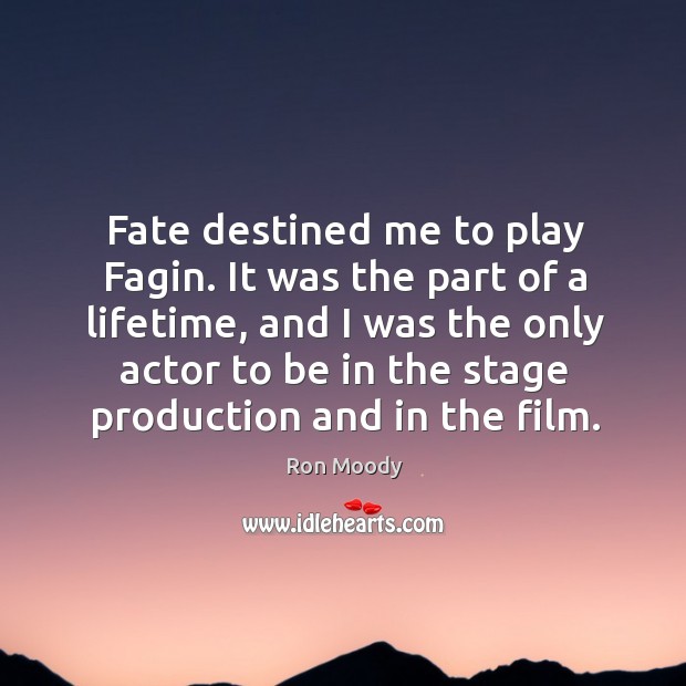 Fate destined me to play fagin. It was the part of a lifetime, and I was the only actor to be in the stage production and in the film. Image