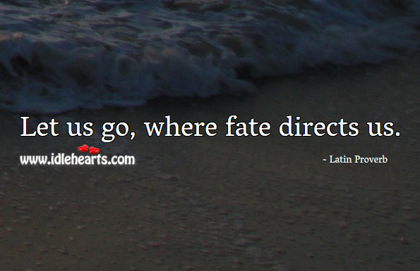 Let us go, where fate directs us. Latin Proverbs Image