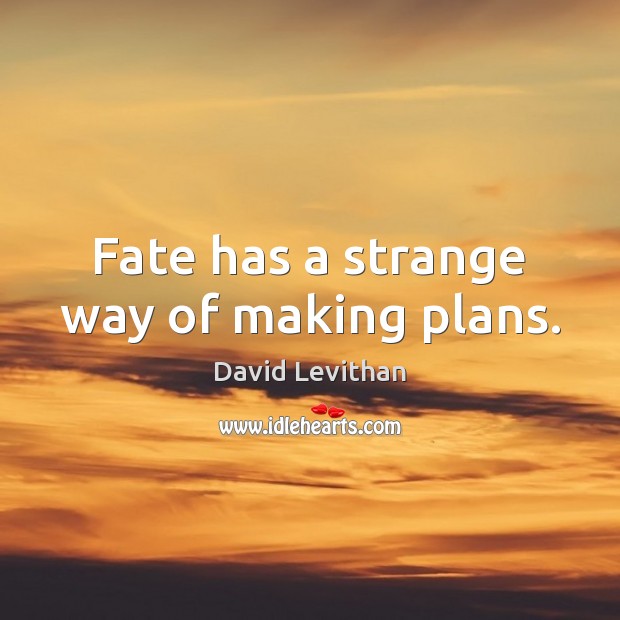 Fate has a strange way of making plans. Image
