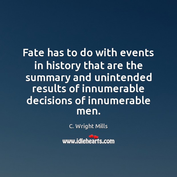 Fate has to do with events in history that are the summary C. Wright Mills Picture Quote