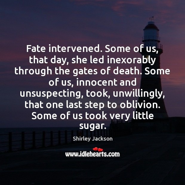 Fate intervened. Some of us, that day, she led inexorably through the Shirley Jackson Picture Quote