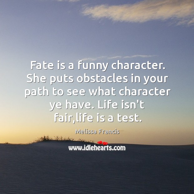 Fate is a funny character. She puts obstacles in your path to Melissa Francis Picture Quote