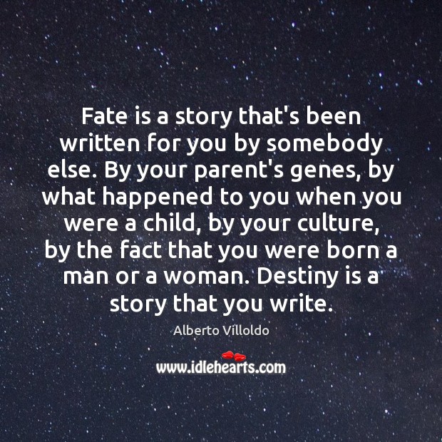 Fate is a story that’s been written for you by somebody else. Image