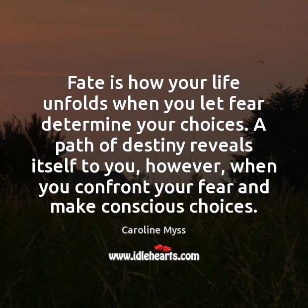 Fate is how your life unfolds when you let fear determine your Caroline Myss Picture Quote
