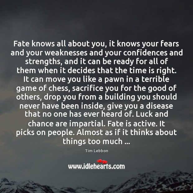 Fate knows all about you, it knows your fears and your weaknesses Luck Quotes Image