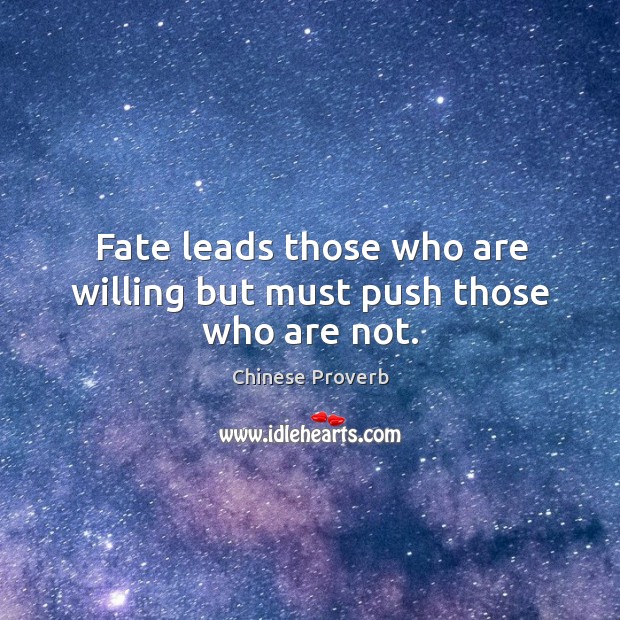 Fate leads those who are willing but must push those who are not. Image