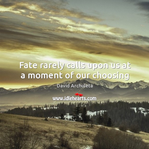 Fate rarely calls upon us at a moment of our choosing David Archuleta Picture Quote