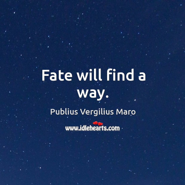 Fate will find a way. Publius Vergilius Maro Picture Quote