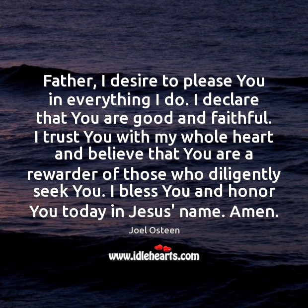 Father, I desire to please You in everything I do. I declare Faithful Quotes Image