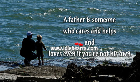 Father is someone who cares and helps and loves Father Quotes Image