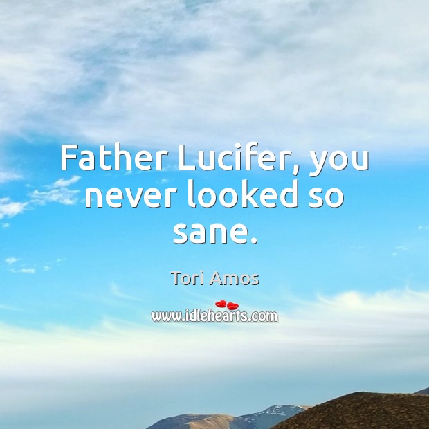 Father Lucifer, you never looked so sane. Image