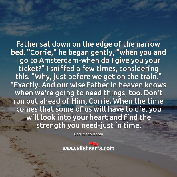 Father sat down on the edge of the narrow bed. “Corrie,” he Wise Quotes Image