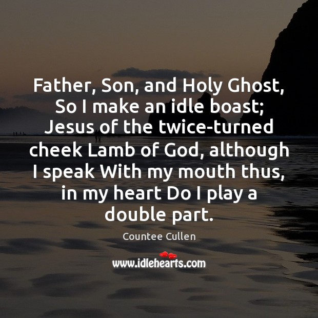 Father, Son, and Holy Ghost, So I make an idle boast; Jesus Countee Cullen Picture Quote