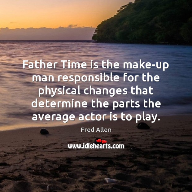 Father Time is the make-up man responsible for the physical changes that Image