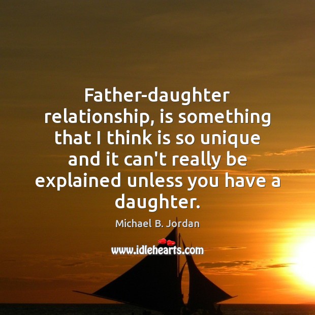 Father-daughter relationship, is something that I think is so unique and it Image