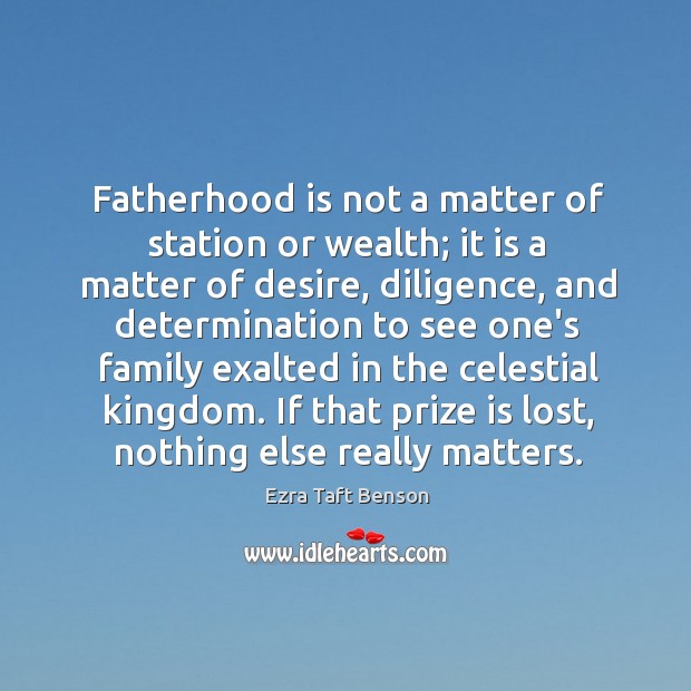 Fatherhood is not a matter of station or wealth; it is a Determination Quotes Image