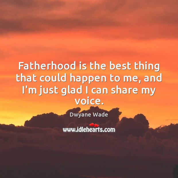 Fatherhood is the best thing that could happen to me, and I’m Dwyane Wade Picture Quote