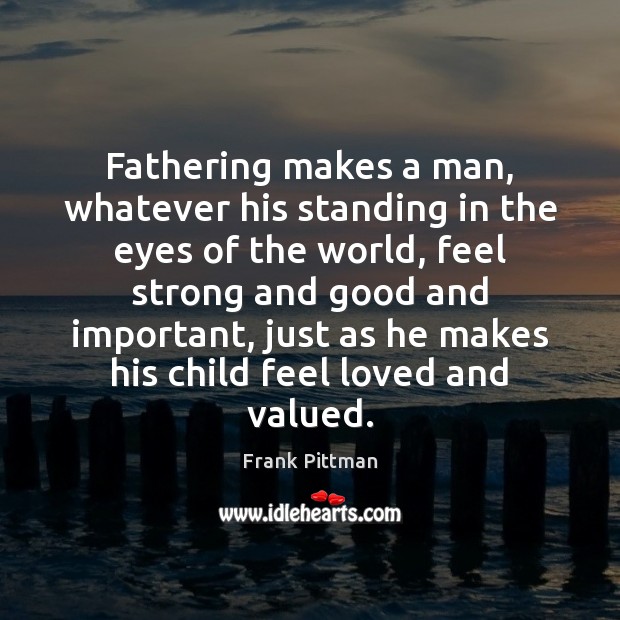 Fathering makes a man, whatever his standing in the eyes of the Image