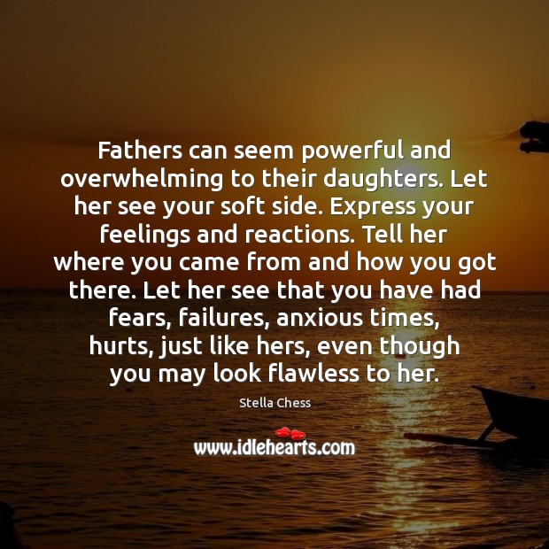 Fathers can seem powerful and overwhelming to their daughters. Let her see Image