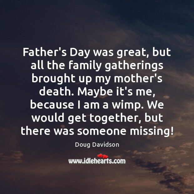 Father’s Day was great, but all the family gatherings brought up my Father’s Day Quotes Image