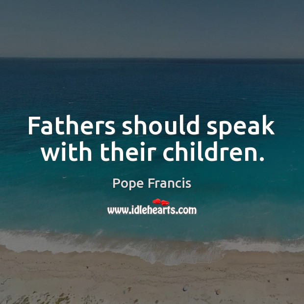 Fathers should speak with their children. Picture Quotes Image