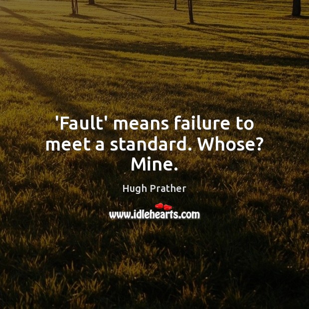 ‘Fault’ means failure to meet a standard. Whose? Mine. Image