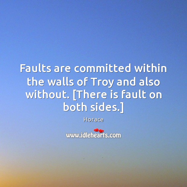 Faults are committed within the walls of Troy and also without. [There Image