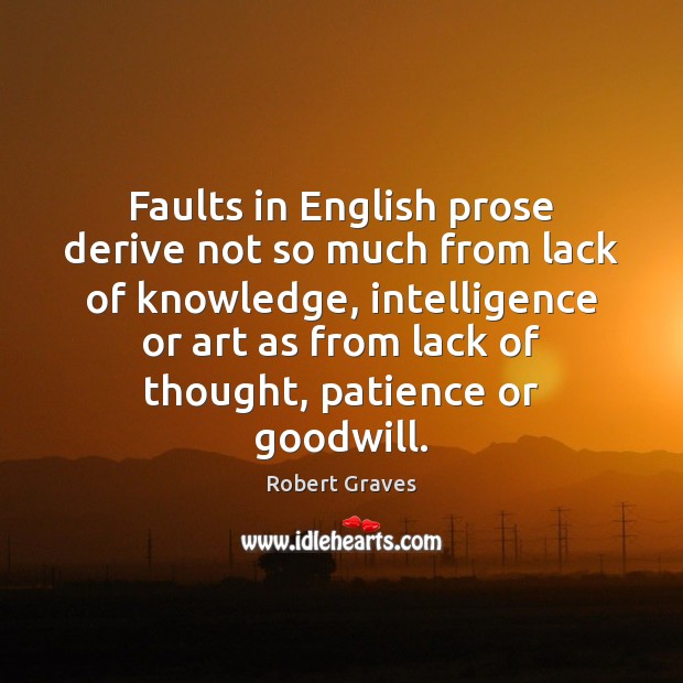 Faults in English prose derive not so much from lack of knowledge, Robert Graves Picture Quote