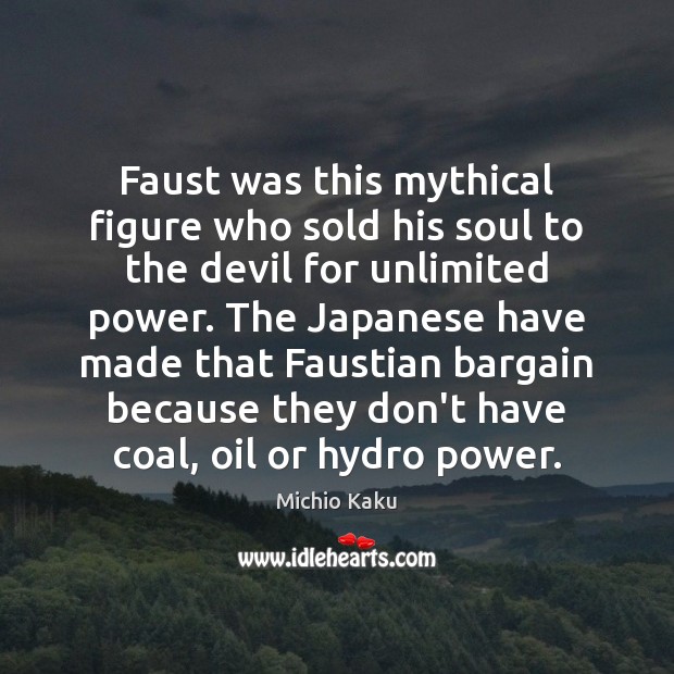 Faust was this mythical figure who sold his soul to the devil Michio Kaku Picture Quote