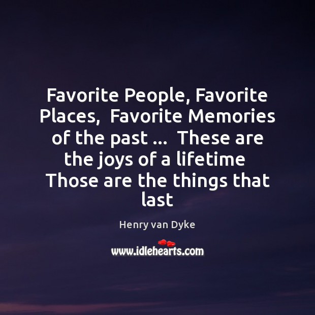 Favorite People, Favorite Places,  Favorite Memories of the past …  These are the Image