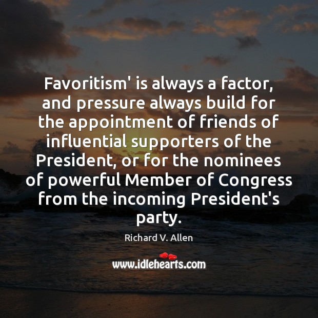 Favoritism’ is always a factor, and pressure always build for the appointment Image