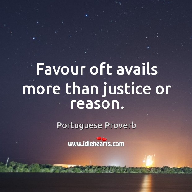 Favour oft avails more than justice or reason. Portuguese Proverbs Image