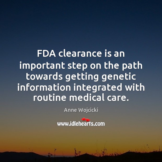 FDA clearance is an important step on the path towards getting genetic Medical Quotes Image