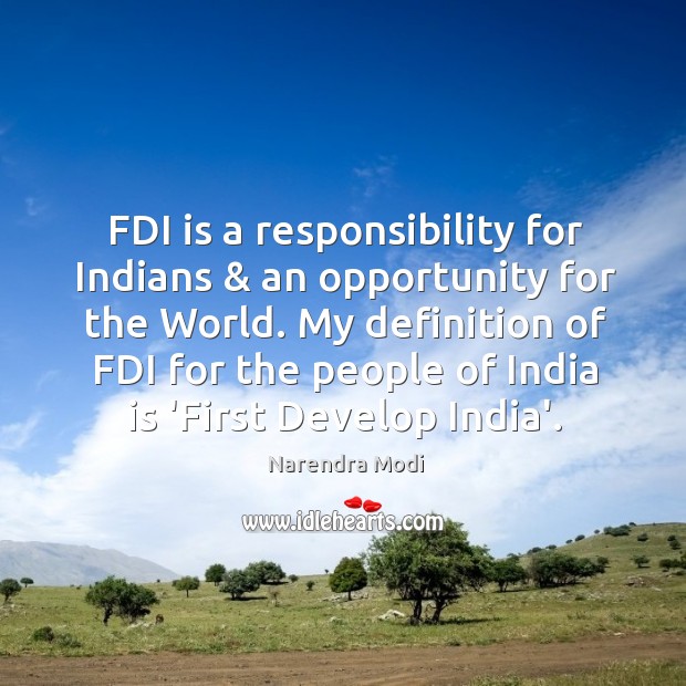 FDI is a responsibility for Indians & an opportunity for the World. My Narendra Modi Picture Quote