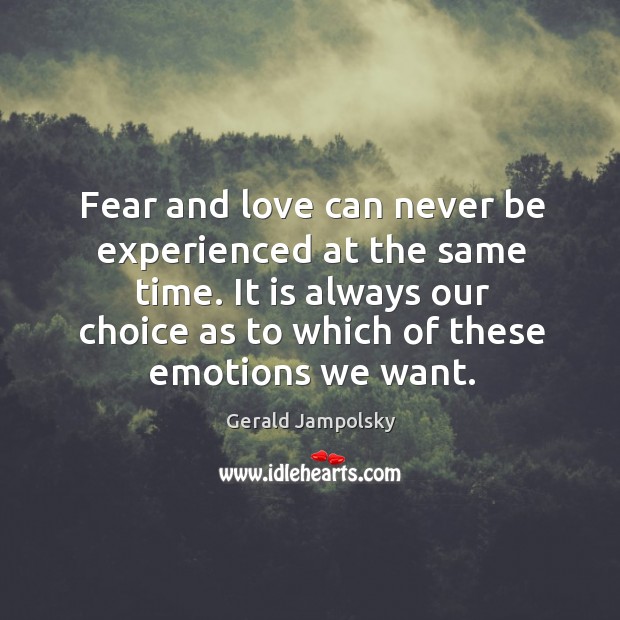 Fear and love can never be experienced at the same time. It Gerald Jampolsky Picture Quote