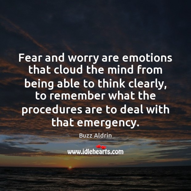 Fear and worry are emotions that cloud the mind from being able Buzz Aldrin Picture Quote