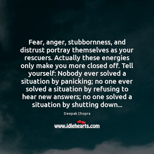 Fear, anger, stubbornness, and distrust portray themselves as your rescuers. Actually these Image