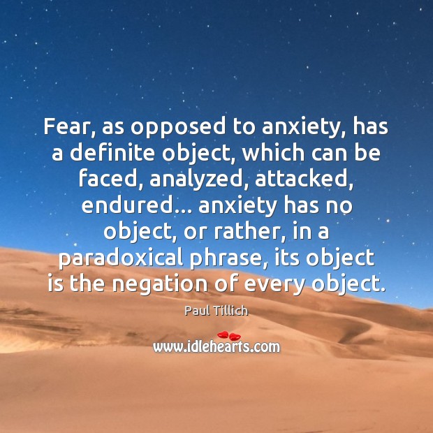 Fear, as opposed to anxiety, has a definite object, which can be Image