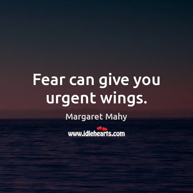 Fear can give you urgent wings. Image