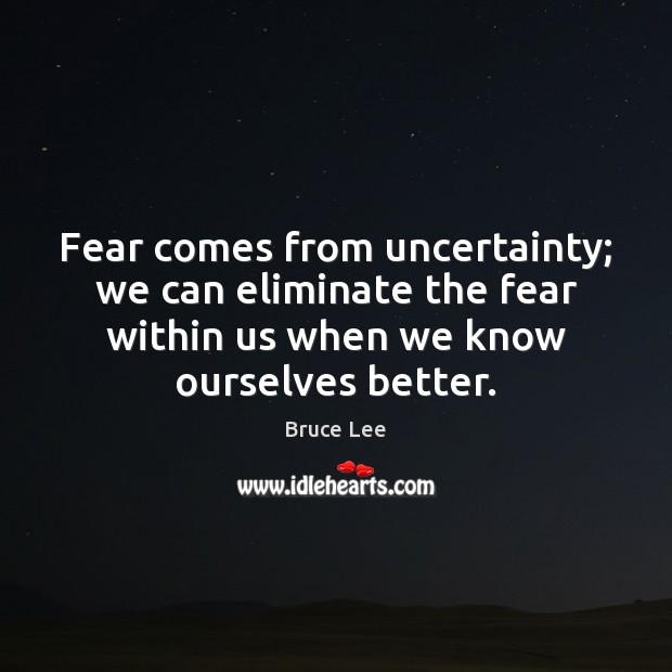 Fear comes from uncertainty; we can eliminate the fear within us when Image
