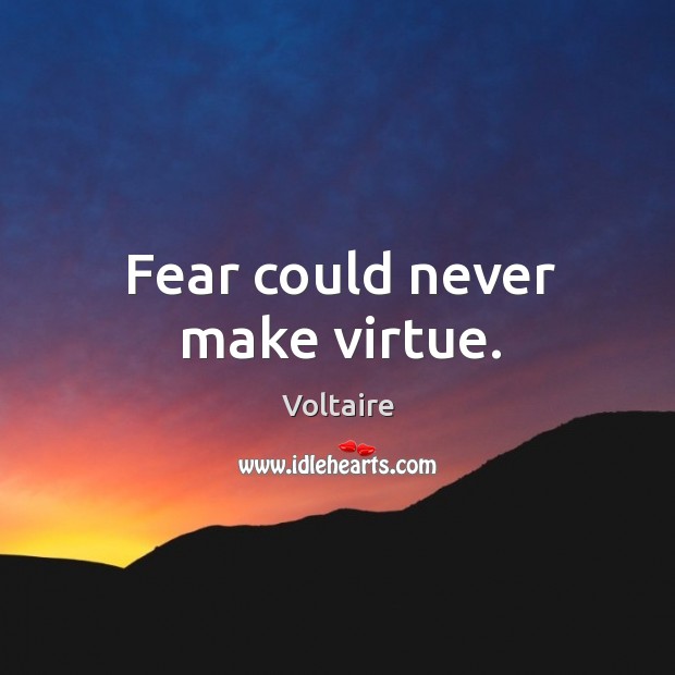 Fear could never make virtue. Image