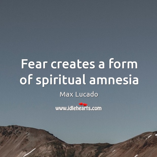 Fear creates a form of spiritual amnesia Image