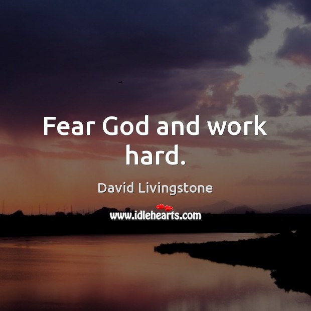 Fear God and work hard. David Livingstone Picture Quote