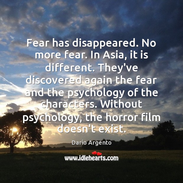 Fear has disappeared. No more fear. In Asia, it is different. They’ve Dario Argento Picture Quote
